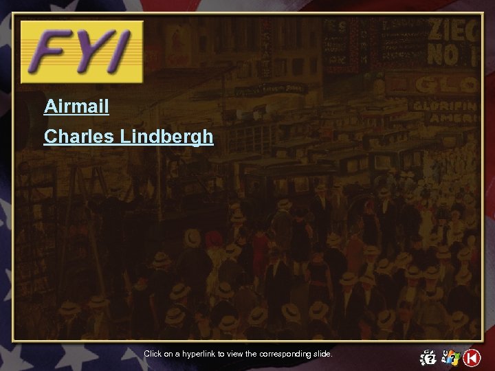 Airmail Charles Lindbergh Click on a hyperlink to view the corresponding slide. 