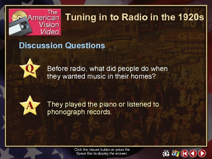 Tuning in to Radio in the 1920 s Discussion Questions Before radio, what did