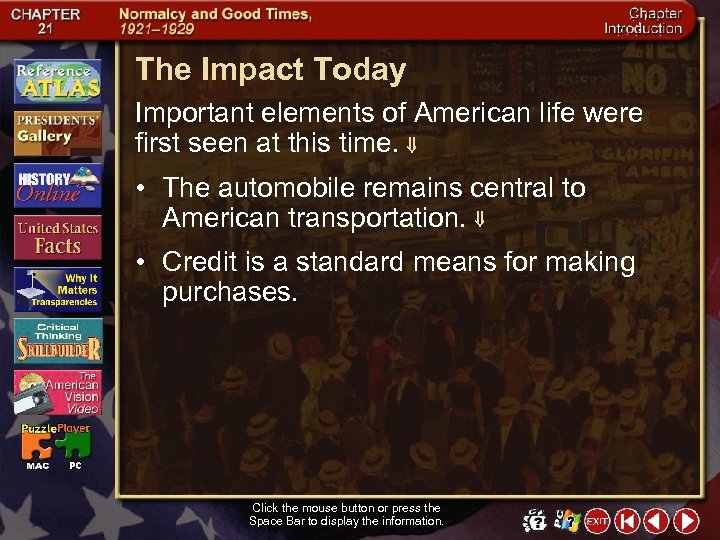 The Impact Today Important elements of American life were first seen at this time.
