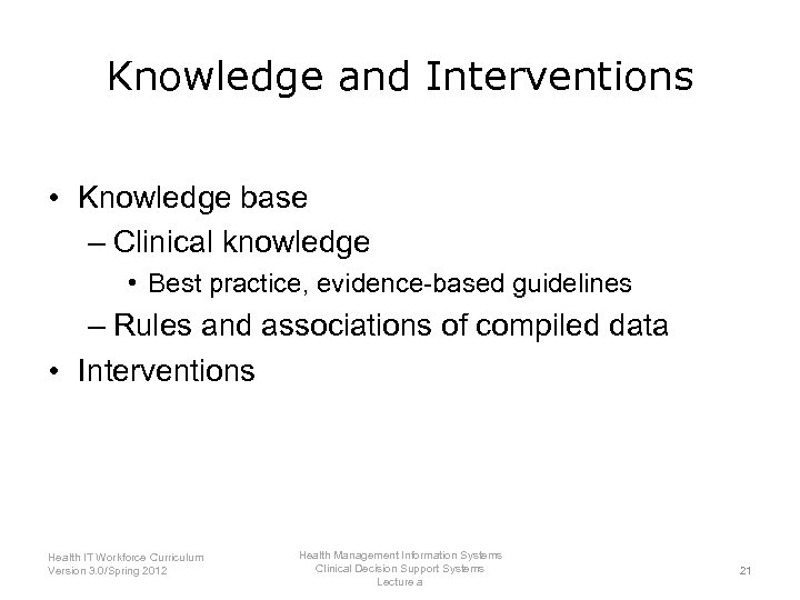 Knowledge and Interventions • Knowledge base – Clinical knowledge • Best practice, evidence-based guidelines