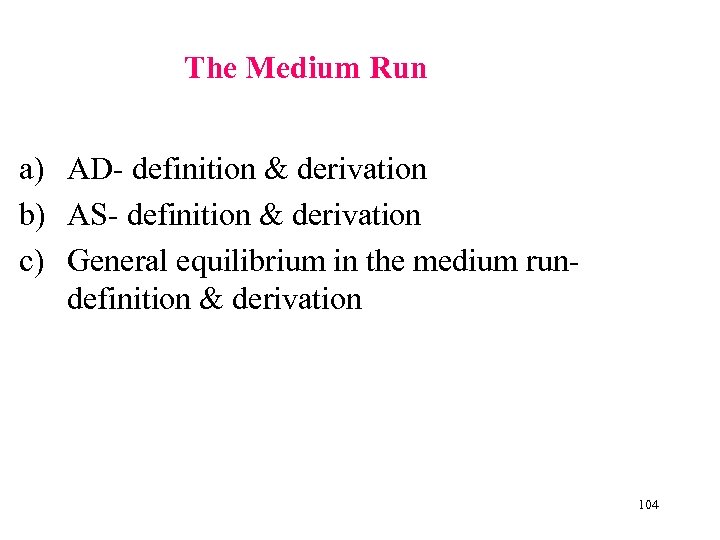 The Medium Run a) AD- definition & derivation b) AS- definition & derivation c)
