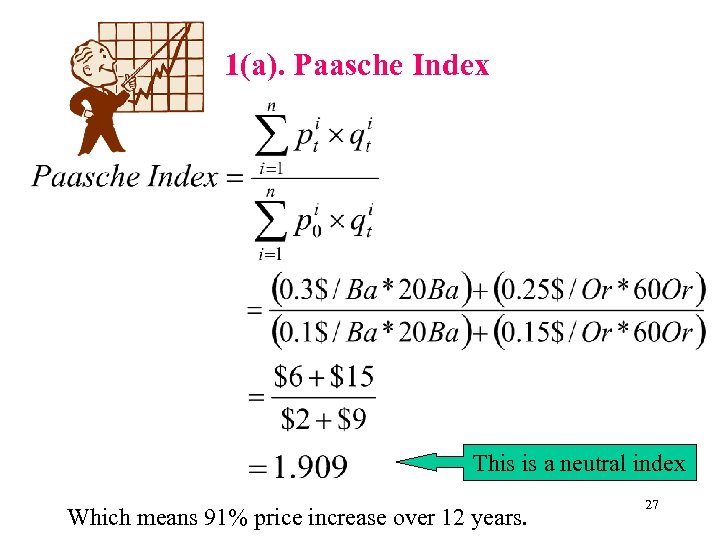 1(a). Paasche Index This is a neutral index Which means 91% price increase over