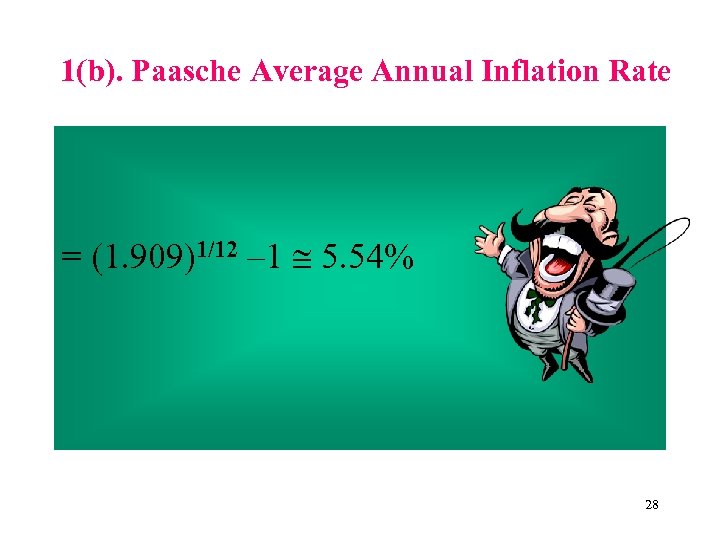 1(b). Paasche Average Annual Inflation Rate = (1. 909)1/12 – 1 5. 54% 28