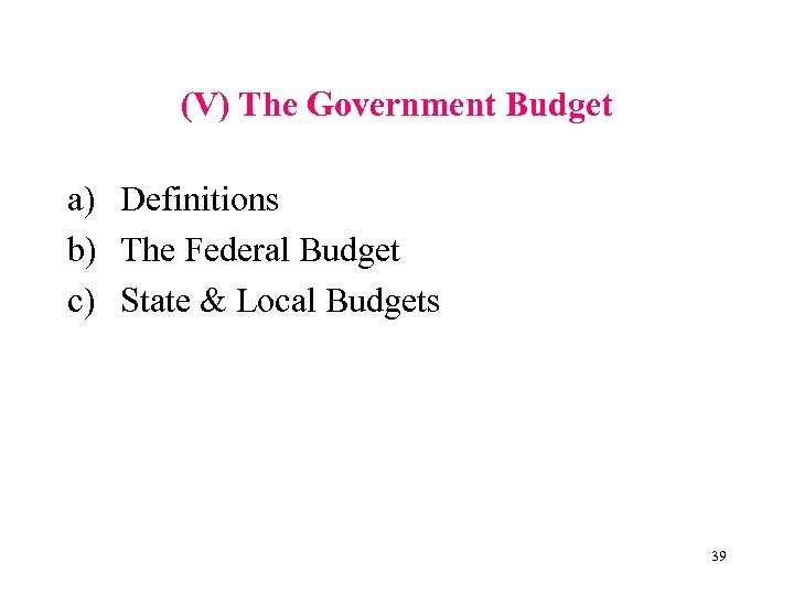 (V) The Government Budget a) Definitions b) The Federal Budget c) State & Local