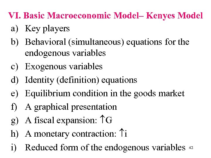 VI. Basic Macroeconomic Model– Kenyes Model a) Key players b) Behavioral (simultaneous) equations for