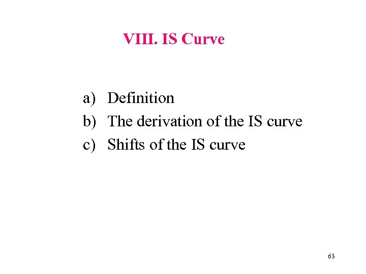 VIII. IS Curve a) Definition b) The derivation of the IS curve c) Shifts