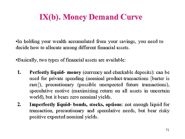 IX(b). Money Demand Curve • In holding your wealth accumulated from your savings, you