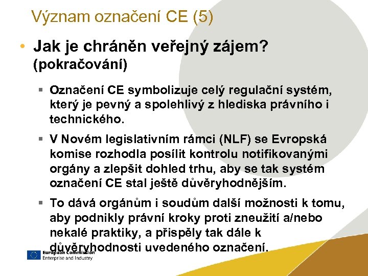 Význam označení CE (5) • Jak je chráněn veřejný zájem? (pokračování) § Označení CE