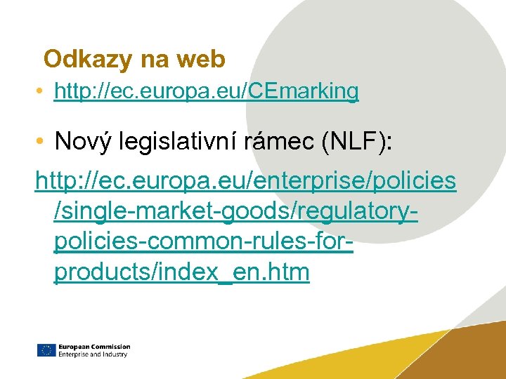 Odkazy na web • http: //ec. europa. eu/CEmarking • Nový legislativní rámec (NLF): http: