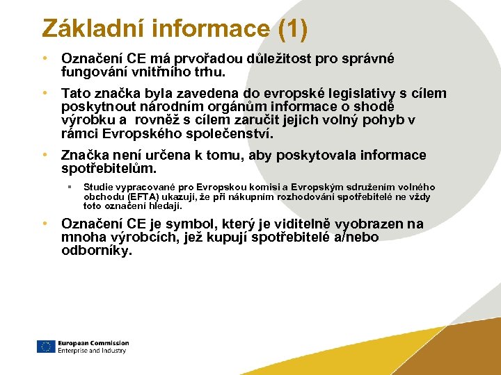 Základní informace (1) • Označení CE má prvořadou důležitost pro správné fungování vnitřního trhu.