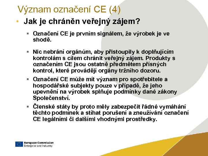 Význam označení CE (4) • Jak je chráněn veřejný zájem? § Označení CE je