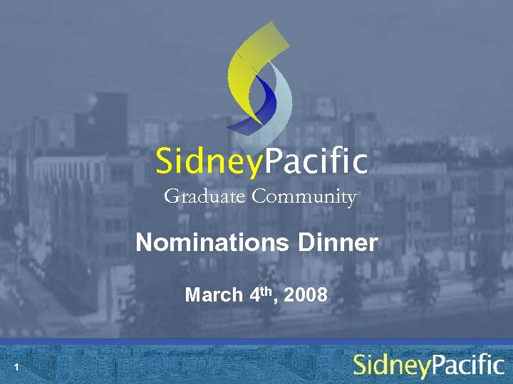 Sidney. Pacific Graduate Community Nominations Dinner March 4 th, 2008 1 