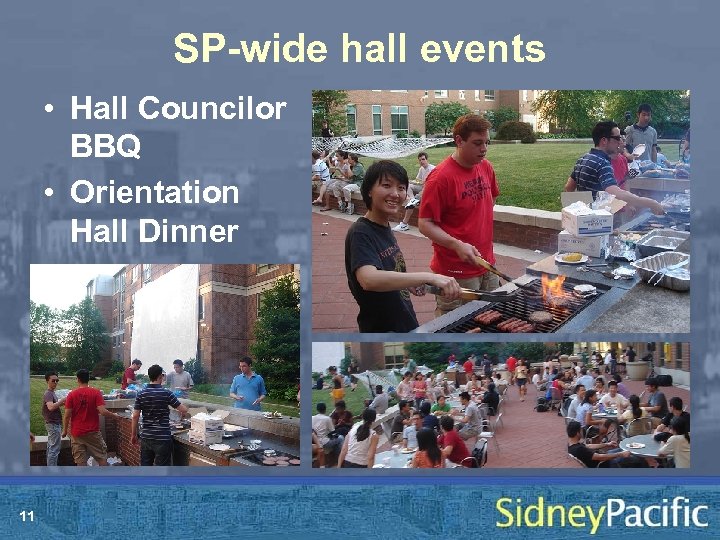 SP-wide hall events • Hall Councilor BBQ • Orientation Hall Dinner 11 