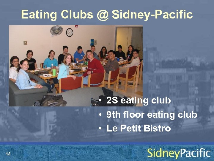 Eating Clubs @ Sidney-Pacific • 2 S eating club • 9 th floor eating