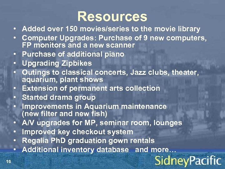 Resources • Added over 150 movies/series to the movie library • Computer Upgrades: Purchase