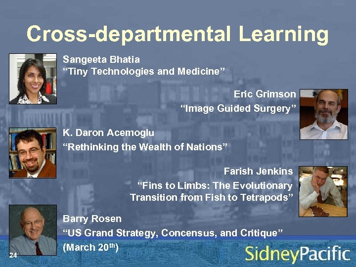 Cross-departmental Learning Sangeeta Bhatia “Tiny Technologies and Medicine” Eric Grimson “Image Guided Surgery” K.