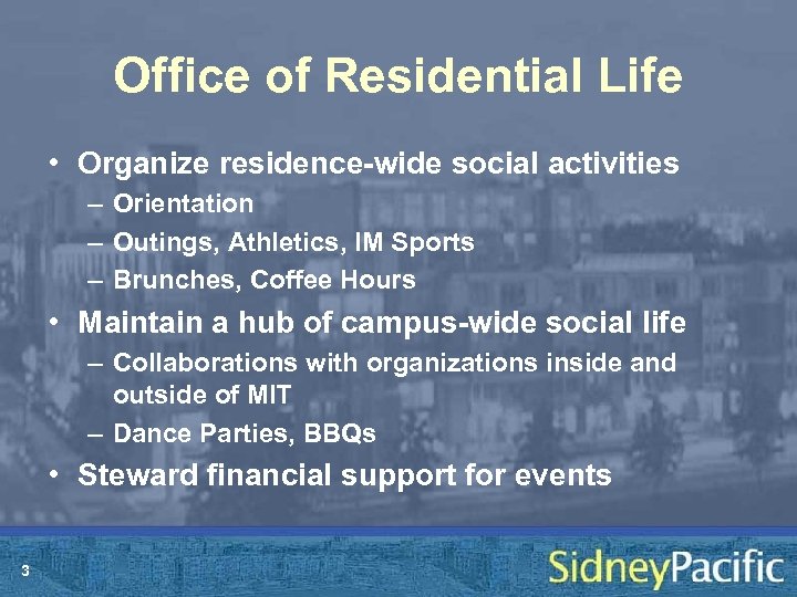 Office of Residential Life • Organize residence-wide social activities – Orientation – Outings, Athletics,