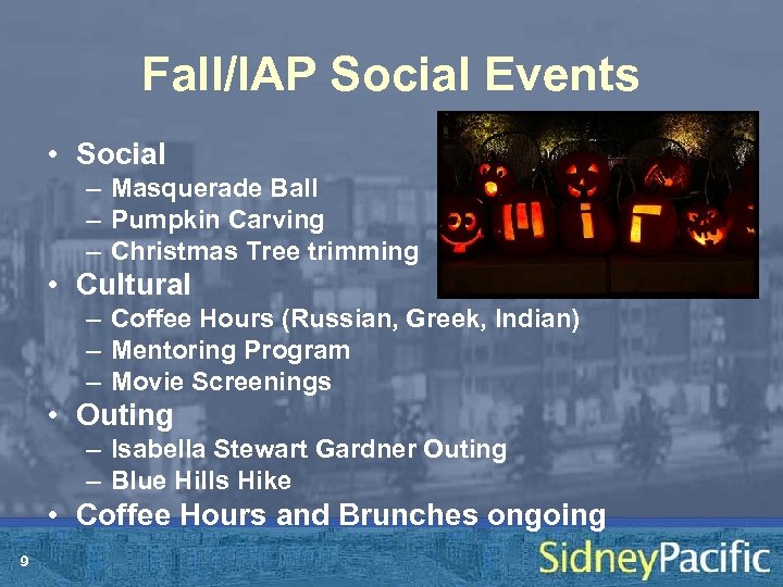 Fall/IAP Social Events • Social – Masquerade Ball – Pumpkin Carving – Christmas Tree