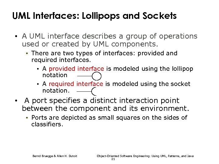 UML Interfaces: Lollipops and Sockets • A UML interface describes a group of operations