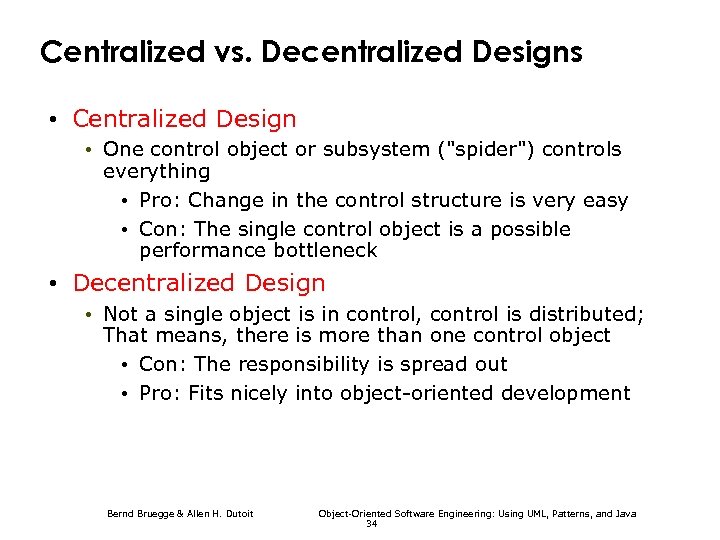 Centralized vs. Decentralized Designs • Centralized Design • One control object or subsystem ("spider")