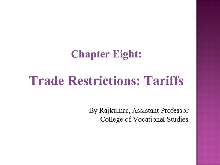 Chapter Eight: Trade Restrictions: Tariffs By Rajkumar, Assistant Professor College of Vocational Studies 