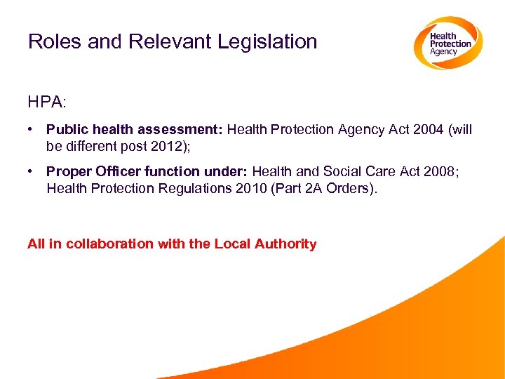 Roles and Relevant Legislation HPA: • Public health assessment: Health Protection Agency Act 2004