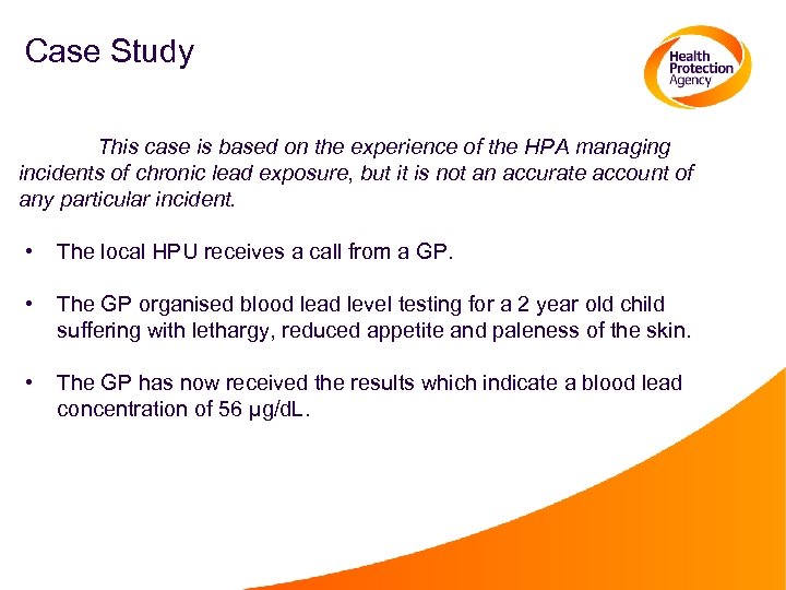 Case Study This case is based on the experience of the HPA managing incidents