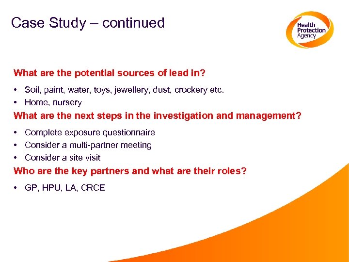 Case Study – continued What are the potential sources of lead in? • Soil,