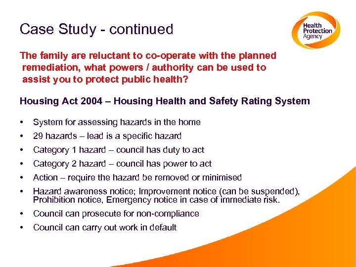 Case Study - continued The family are reluctant to co-operate with the planned remediation,