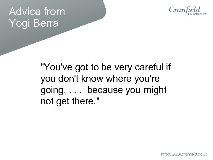 Advice from Yogi Berra "You've got to be very careful if you don't know