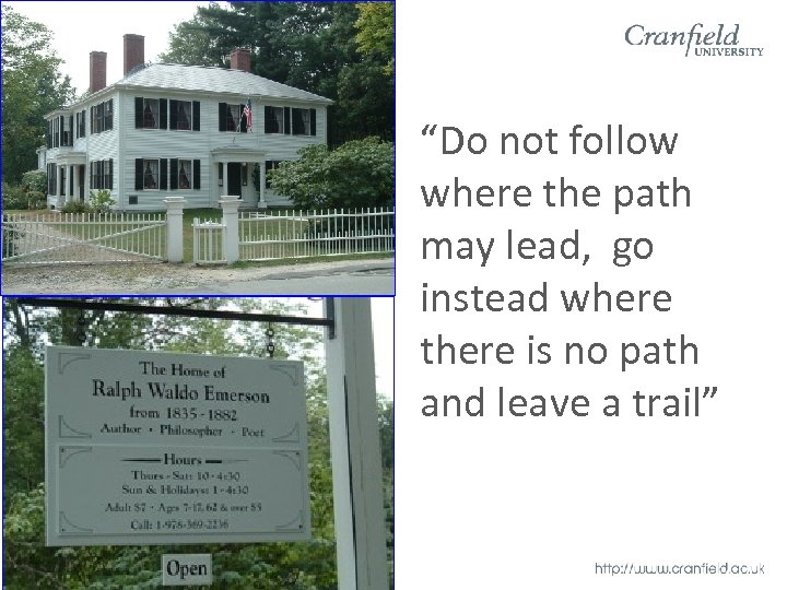 “Do not follow where the path may lead, go instead where there is no