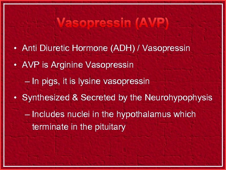 Vasopressin (AVP) • Anti Diuretic Hormone (ADH) / Vasopressin • AVP is Arginine Vasopressin