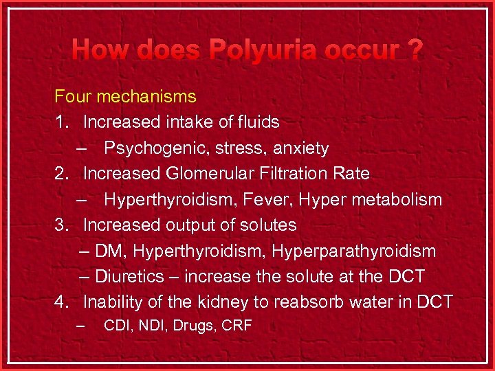 How does Polyuria occur ? Four mechanisms 1. Increased intake of fluids – Psychogenic,