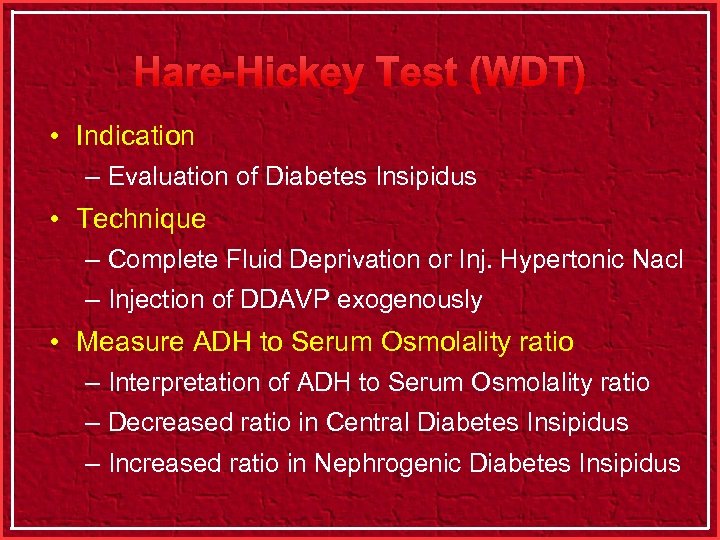 Hare-Hickey Test (WDT) • Indication – Evaluation of Diabetes Insipidus • Technique – Complete