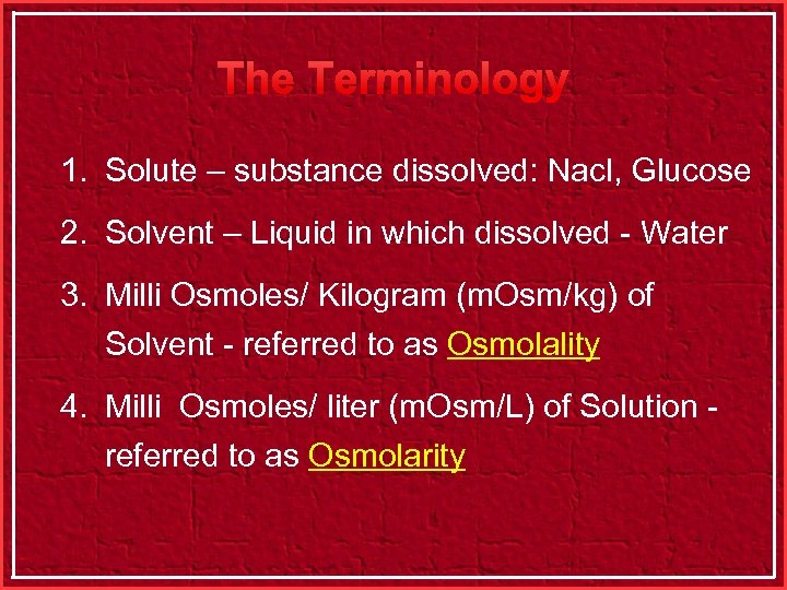 The Terminology 1. Solute – substance dissolved: Nacl, Glucose 2. Solvent – Liquid in