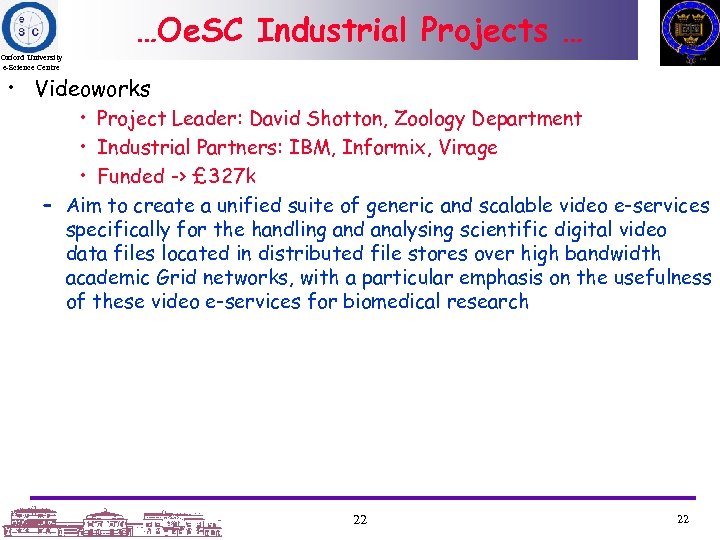 …Oe. SC Industrial Projects … Oxford University e-Science Centre • Videoworks • Project Leader:
