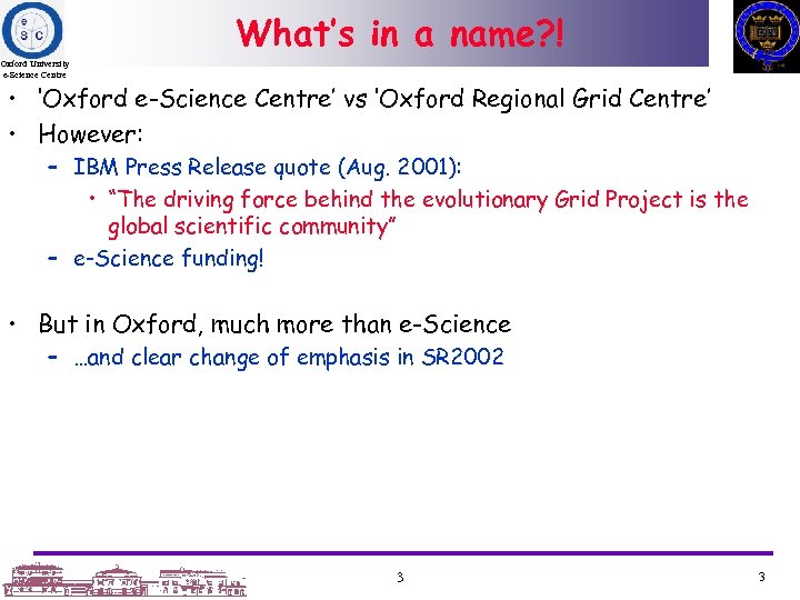 What’s in a name? ! Oxford University e-Science Centre • ‘Oxford e-Science Centre’ vs
