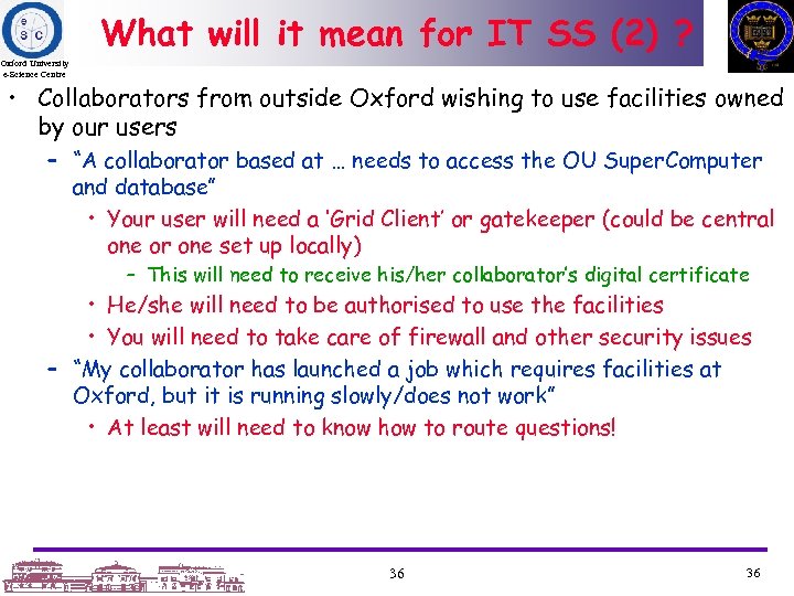 What will it mean for IT SS (2) ? Oxford University e-Science Centre •