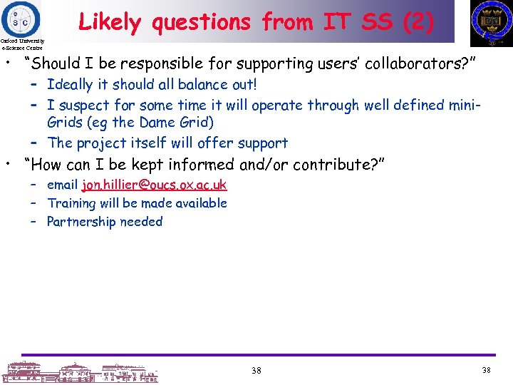 Likely questions from IT SS (2) Oxford University e-Science Centre • “Should I be