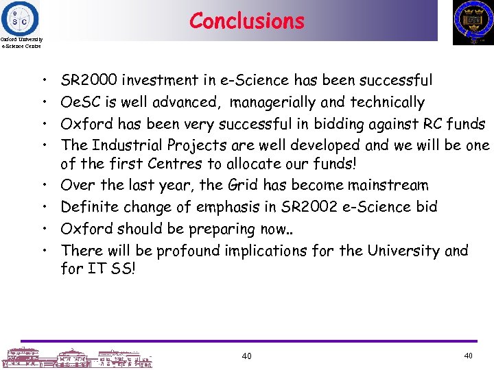 Conclusions Oxford University e-Science Centre • • SR 2000 investment in e-Science has been