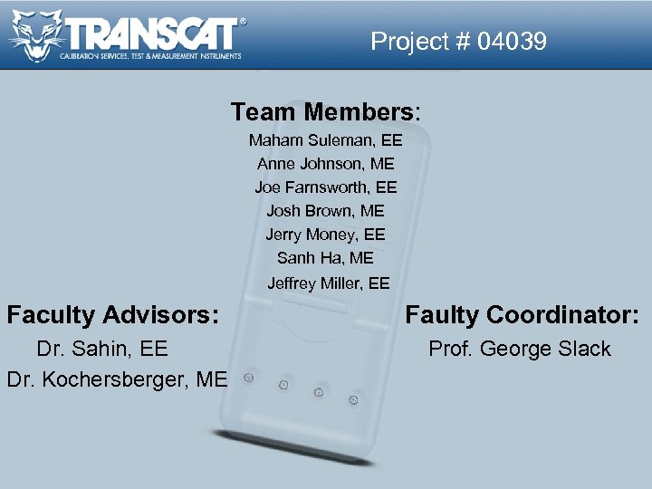 Project # 04039 Team Members: Maham Suleman, EE Anne Johnson, ME Joe Farnsworth, EE