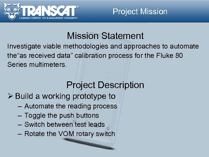 Project Mission Statement Investigate viable methodologies and approaches to automate the“as received data” calibration