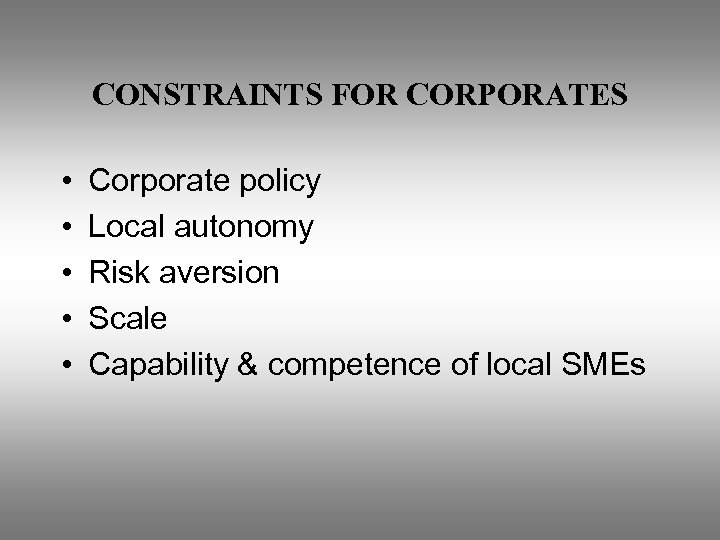 CONSTRAINTS FOR CORPORATES • • • Corporate policy Local autonomy Risk aversion Scale Capability