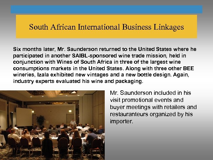 South African International Business Linkages Six months later, Mr. Saunderson returned to the United
