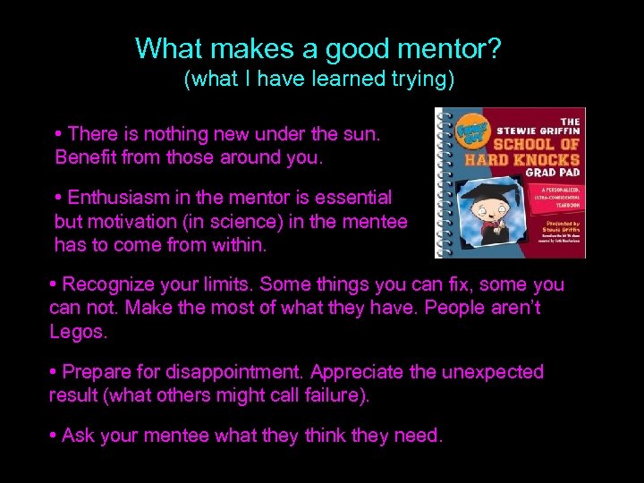 What makes a good mentor? (what I have learned trying) • There is nothing