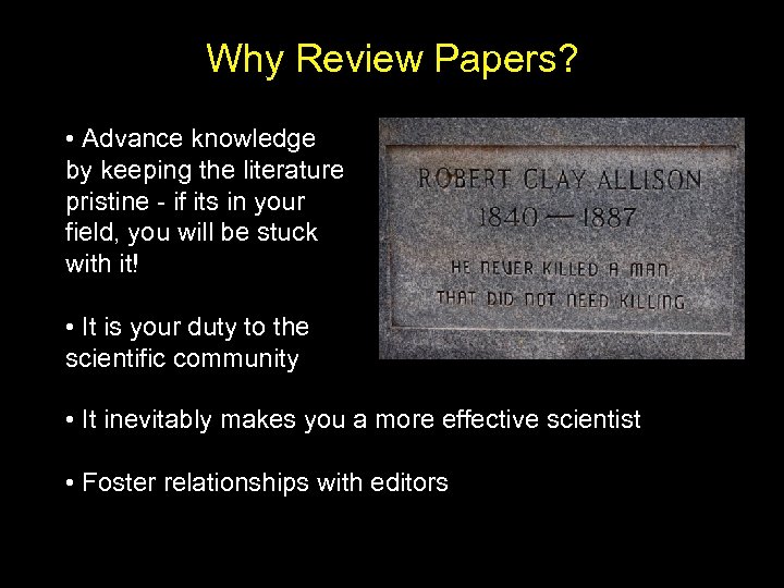 Why Review Papers? • Advance knowledge by keeping the literature pristine - if its
