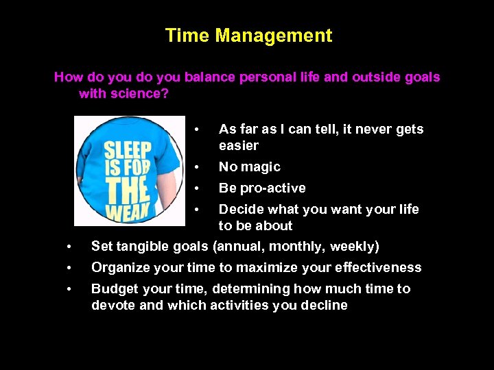 Time Management How do you balance personal life and outside goals with science? •