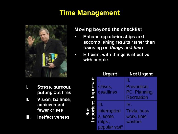 Time Management Moving beyond the checklist • Enhancing relationships and accomplishing results rather than