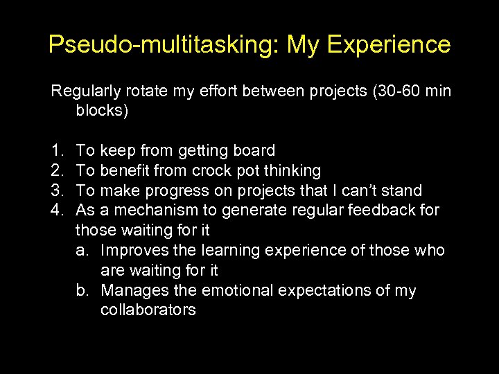 Pseudo-multitasking: My Experience Regularly rotate my effort between projects (30 -60 min blocks) 1.