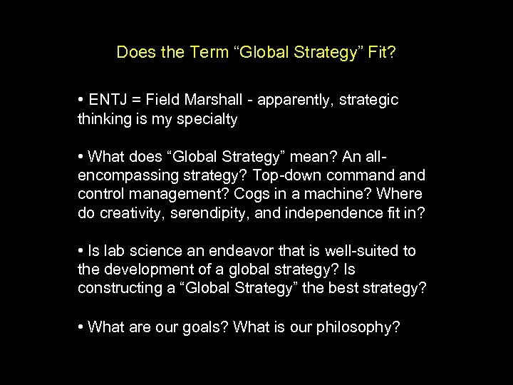 Does the Term “Global Strategy” Fit? • ENTJ = Field Marshall - apparently, strategic